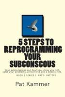 5 Steps to Reprogramming Your Subconscious