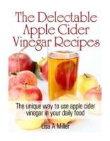 The Delectable Apple Cider Vinegar Recipes