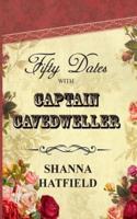 Fifty Dates With Captain Cavedweller