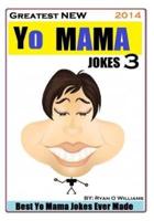 Greatest New Yo Mama Jokes (Best Yo Mama Jokes Ever Made) Vol