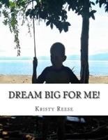 Dream Big for Me!