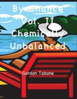 By Chance? Vol. II - Chemically Unbalanced