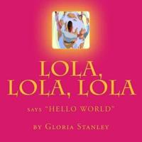 Lola, Lola, Lola, Says "Hello World"