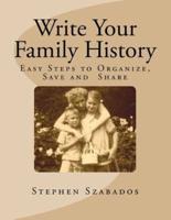 Write Your Family History: Easy Steps to Organize, Save and  Share