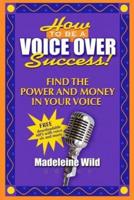 How to Be a Voice Over Success!
