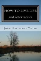 HOW TO LIVE LIFE and Other Stories