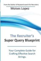 The Recruiter's Super Query Blueprint
