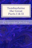 Tamburlaine the Great Parts I & II