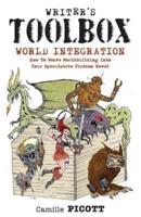 Writer's Toolbox World Integration How to Weave Worldbuilding Into Your Speculative Fiction Novel
