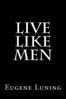 Live Like Men