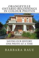 Orangeville Ontario Beginnings in Colour Photos