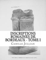 Inscriptions Romaines De Bordeaux - Tome I