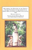 Regarding the Mystery of the Trinity and the Teaching of the Ancients to Philip Melanchthon and His Colleagues, 1553