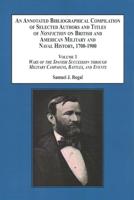 An Annotated Bibliographical Compilation of Selected Authors and Titles of Nonfiction on British and American Military and Naval History, 1700-1900