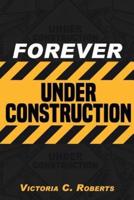 Forever Under Construction