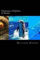 Dinosaurs, Dolphins & Sharks