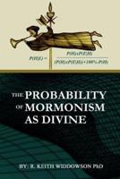 The Probability of Mormonism As Divine