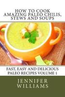 How to Cook Amazing Paleo Chilis, Stews and Soups