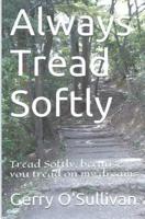 Always Tread Softly