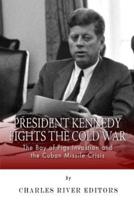 President Kennedy Fights the Cold War