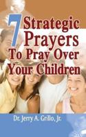 7 Strategic Prayers Every Parent Should Pray Over Their Children