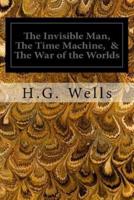 The Invisible Man, the Time Machine, & The War of the Worlds