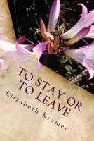 To Stay Or To Leave: Poems of Romantic Love (In Its Many Phases)