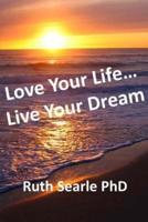Love Your Life... Live Your Dream