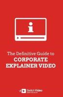 The Definitive Guide to Corporate Explainer Video