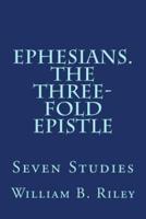 Ephesians. The Three-Fold Epistle