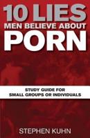 10 Lies Men Believe About Porn Study Guide for Small Groups or Individuals