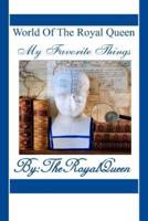 World of the Royal Queen -My Favorite Things