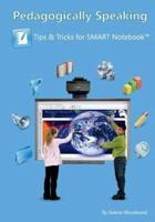 Pedagogically Speaking - Tips and Tricks for SMART Notebook(TM)