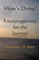 Mom's Dying? Encouragment for the Journey 2nd Edition