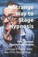 A Strange Way to Stage Hypnosis: The Honest Hypnotists Guide