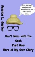 Hero of My Own Story, Part One (Don't Mess With the Geek #1)