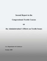 Second Report to the Congressional Textile Caucus on the Administration?s Efforts on Textile Issues