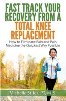 Fast Track Your Recovery From A Total Knee Replacement