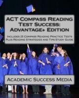 Act Compass Reading Test Success Advantage+ Edition - Includes 25 Compass Reading Practice Tests