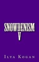 SNOWDENISM V