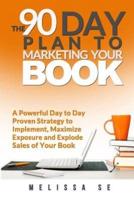 The 90 Day Plan to Marketing Your Book