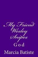My Friend Wesley Snipes