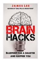 Brain Hacks - Blueprint for a Smarter and Happier You