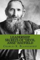Leadership Secrets of "Devil Anse" Hatfield