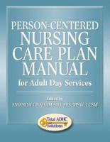 Person-Centered Nursing Care Plan Manual for Adult Day Services