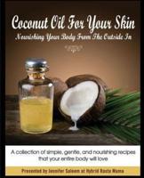 Coconut Oil for Your Skin - Nourishing Your Body from the Outside In