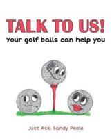 Talk to Us! Your Golf Balls Can Help You