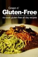 Green N' Gluten-Free - No Cook Gluten-Free All Day Recipes