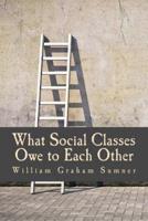 What Social Classes Owe to Each Other (Large Print Edition)