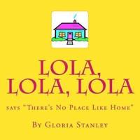 Lola, Lola, Lola Says "There's No Place Like Home"